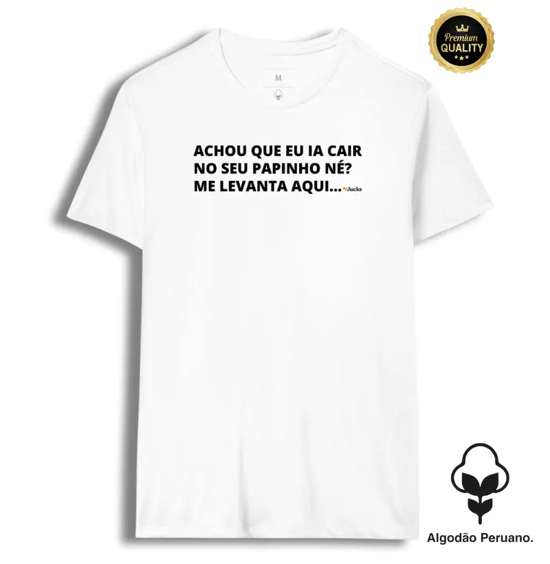 Achou que eu ia cair no seu papinho?
