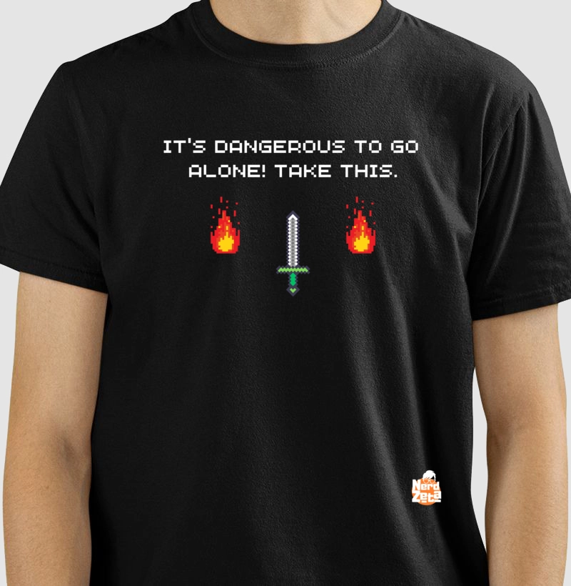 It´s Dangerous to Go Alone! Take this.