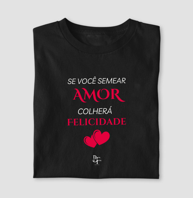 Se você semear AMOR colherá felicidade