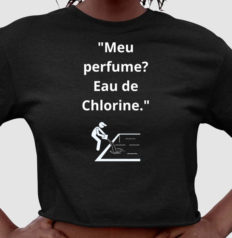 "Meu perfume? Eau de Chlorine."