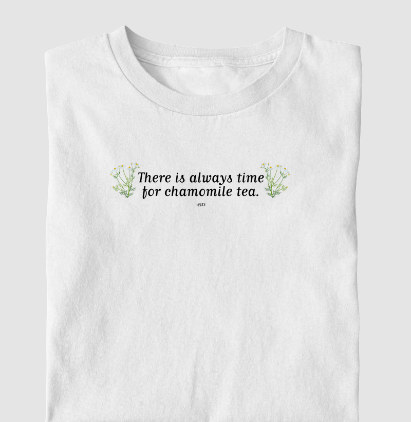 There is always time for chamomile tea.