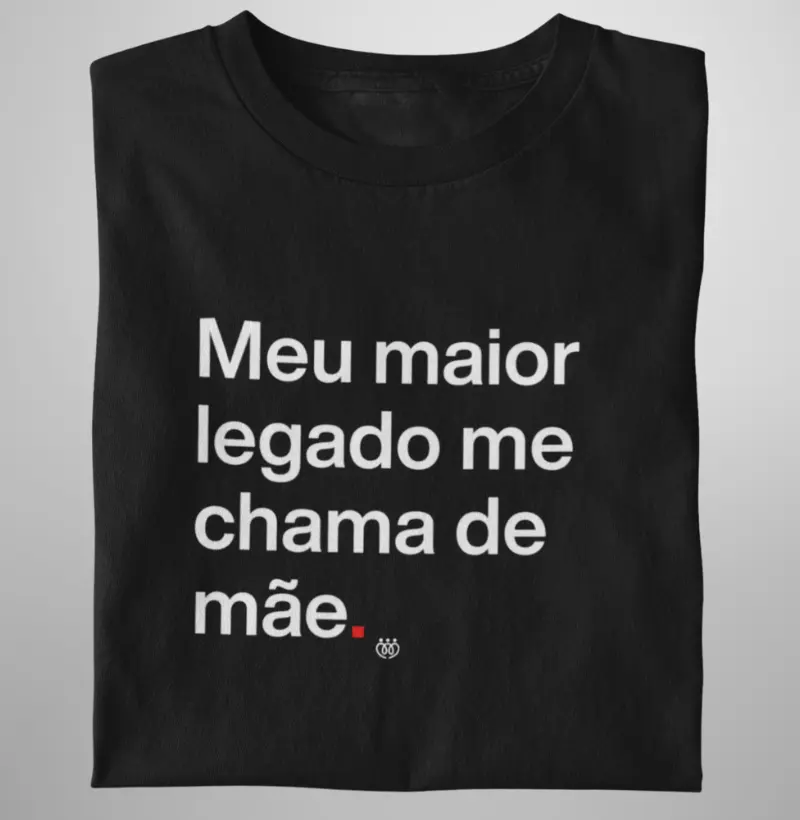 Meu maior legado me chama de mãe