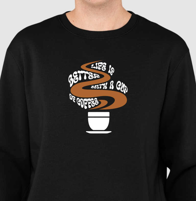 Life Is Better with a Cup of Coffee: Moletom Slim - Estampa Perfeita para Amantes de Café