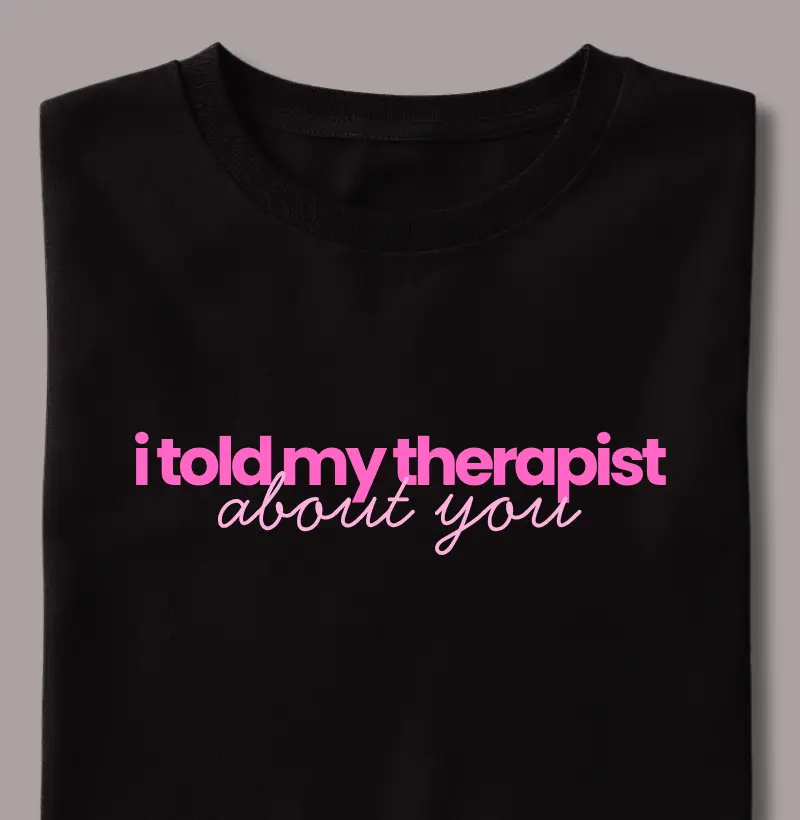 I Told My Therapist About You