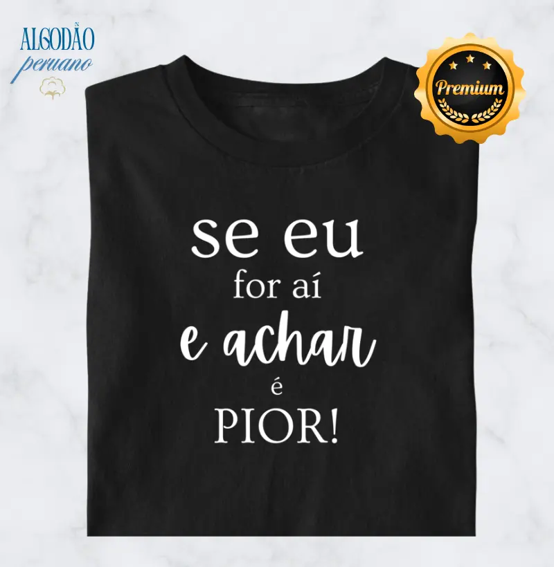 Se eu For aí e Achar É Pior!