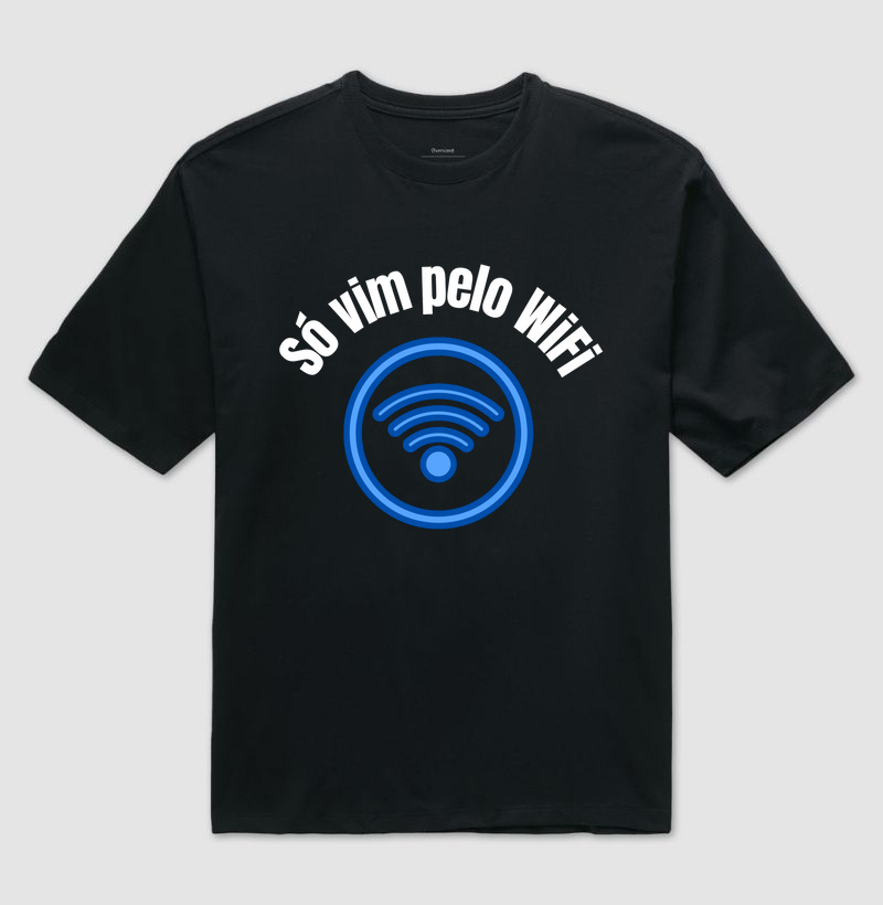 Camiseta oversised: Só vim pelo WiFi