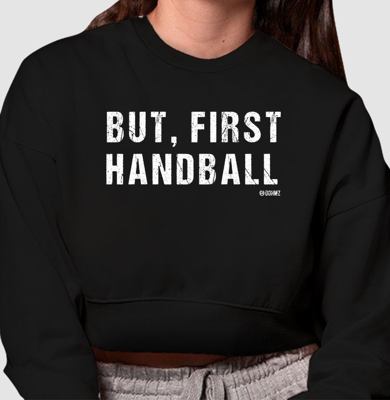 Cropped Moletom de Handebol - But, first Handball