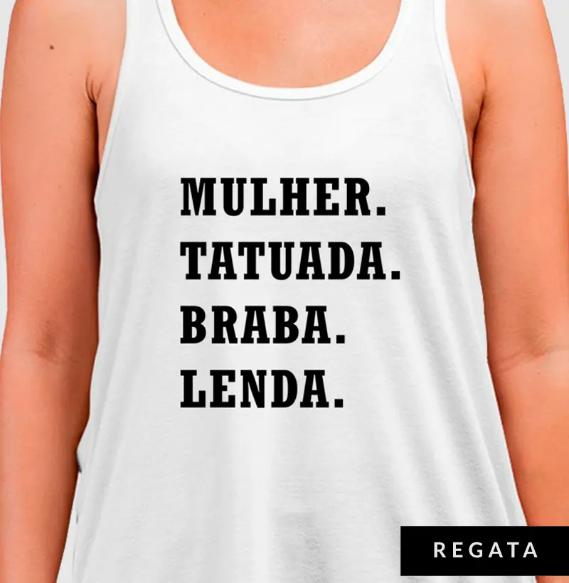 Mulher. Tatuada. Braba. Lenda.