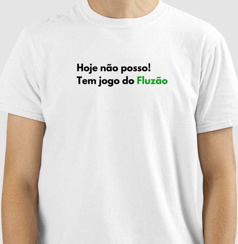 Camiseta Hoje não posso, tem Fluzão