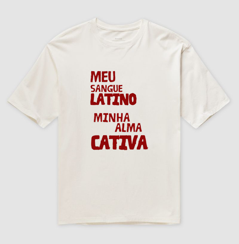 Camiseta Oversized Meu Sangue Latino, Minha Alma Cativa