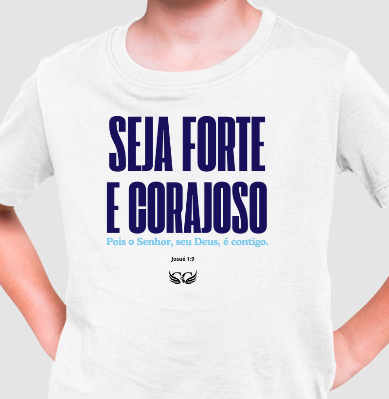 Camiseta Infantil Seja Forte e Corajoso.