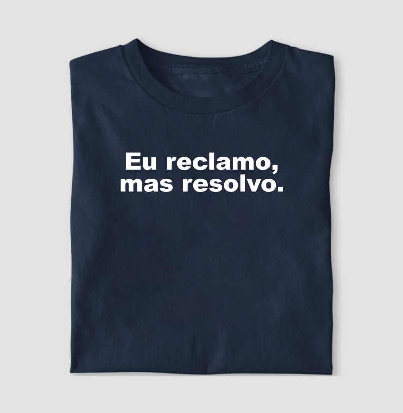 Eu reclamo, mas resolvo.