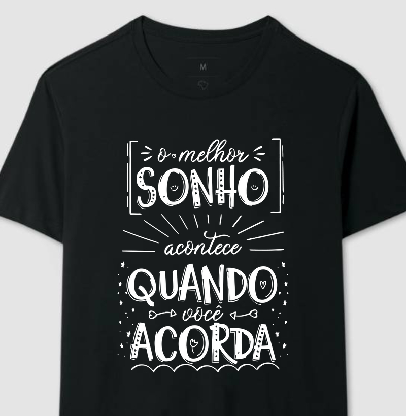 O melhor sonho acontece quando você acorda