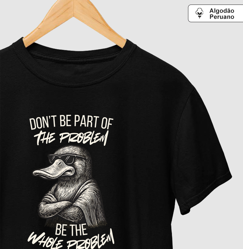 Don’t be part of the problem, be the whole problem