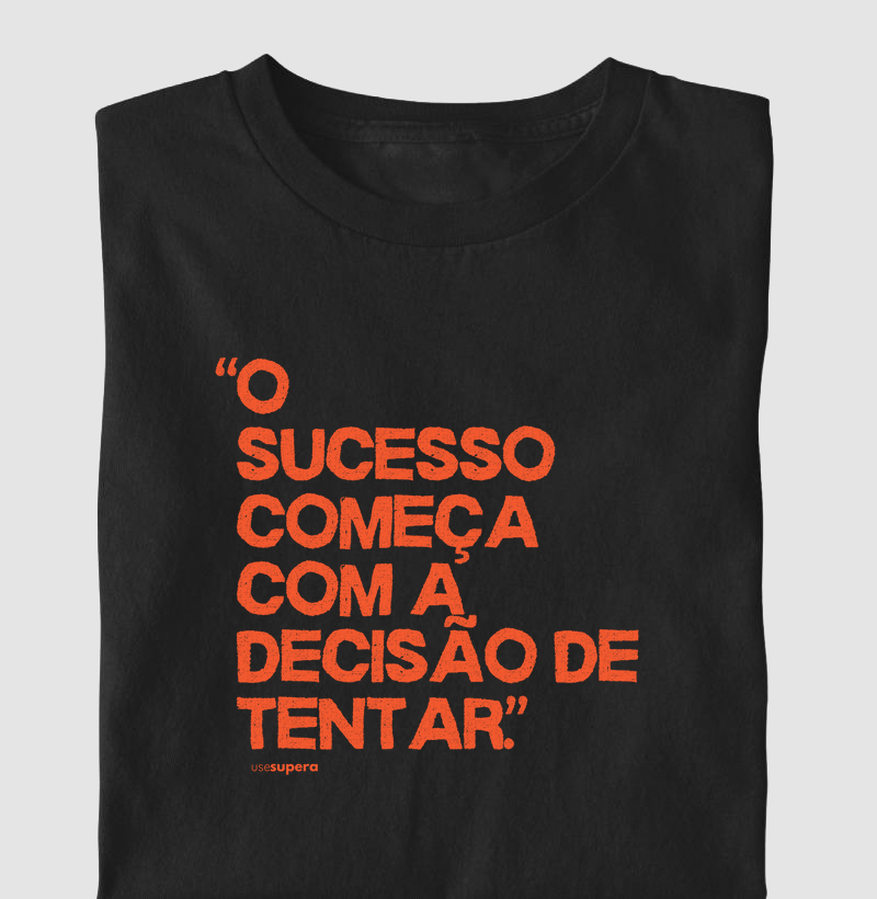 "O sucesso começa com a decisão de tentar"