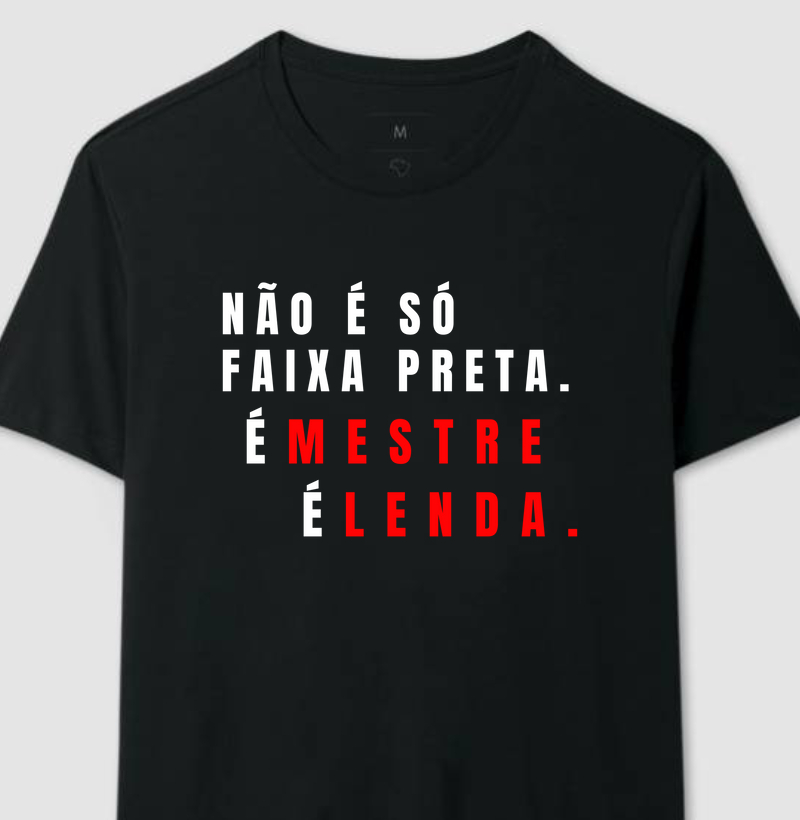 NAO É SO FAIXA PRETA É MESTRE É LENDA