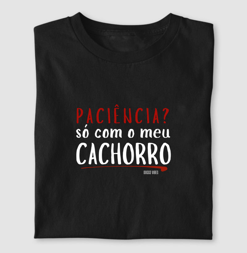 Paciência? Só com o meu cachorro