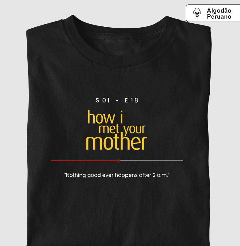 Nothing good ever happens after 2AM - How I Met Your Mother