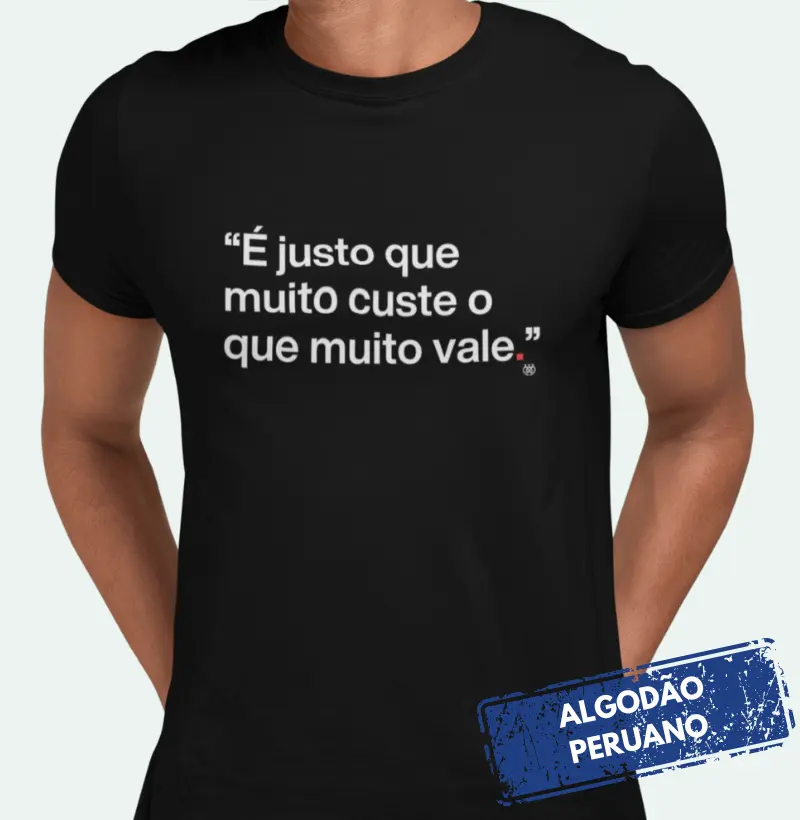 É justo que muito custe o que muito vale