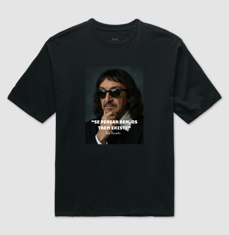 “Se pensar bem, os trem existe” - René Descartes