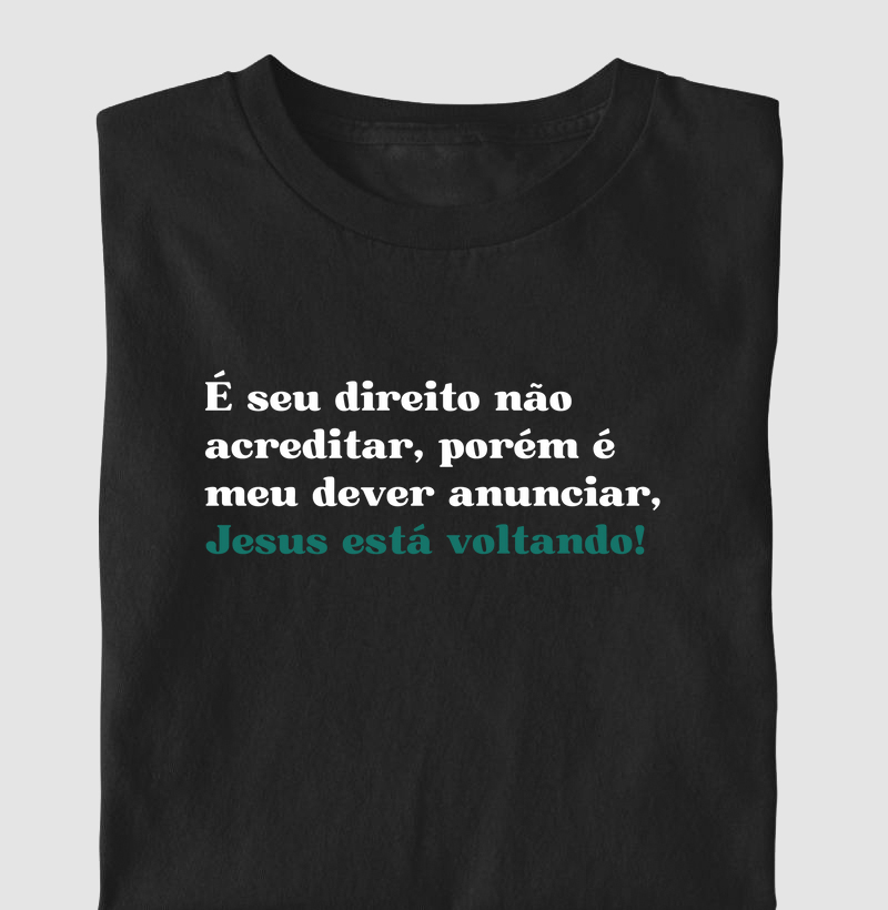 É seu direito não acreditar, porém é meu dever anunciar, Jesus está voltando!