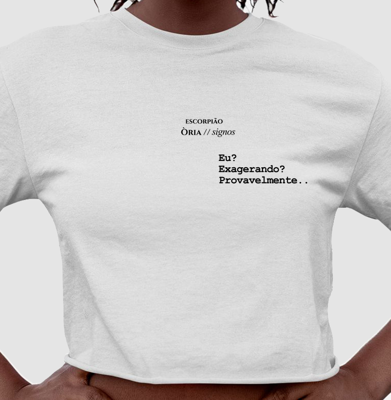 Escorpião - Exagerando? Provavelmente...
