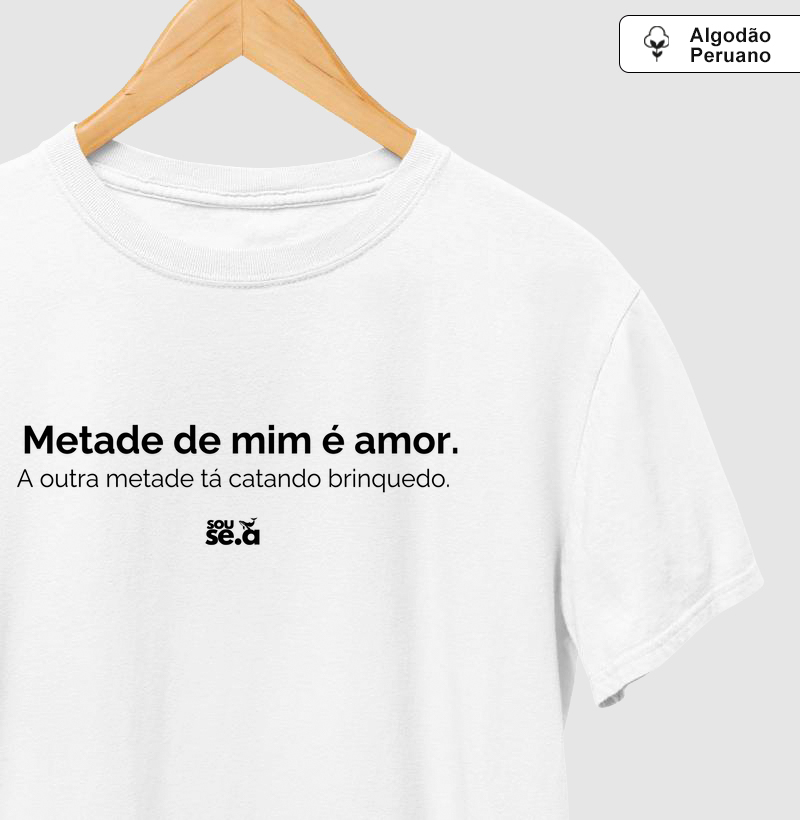 Metade de mim é amor, a outra ...