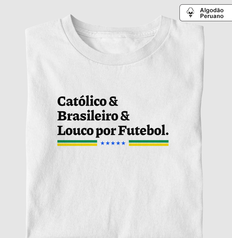 Católico, Brasileiro e Louco por Futebol - Algodão Peruano