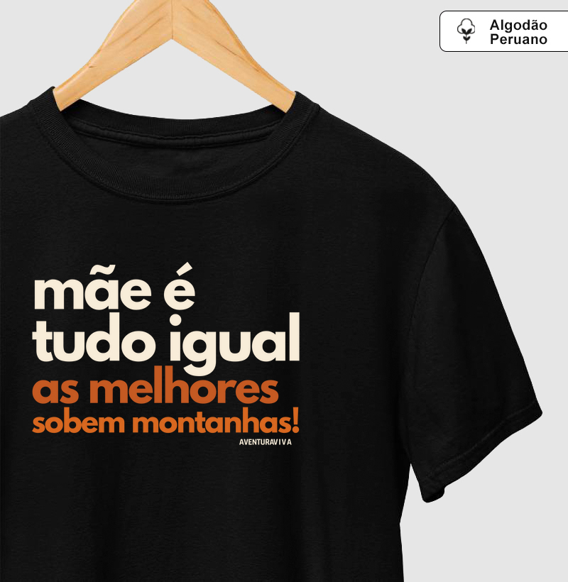 Mãe é tudo igual, as melhores sobem montanhas