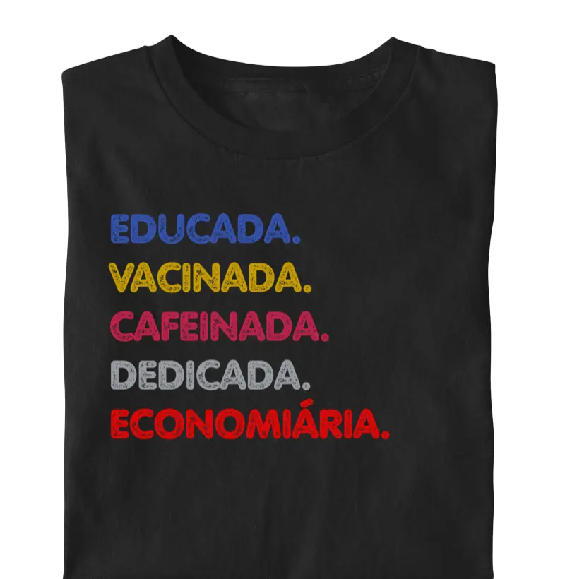 Educada Vacinada Cafeinada Dedicada Economiária