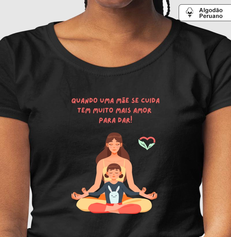 Mãe que se cuida tem muito mais amor para dar - malha peruana