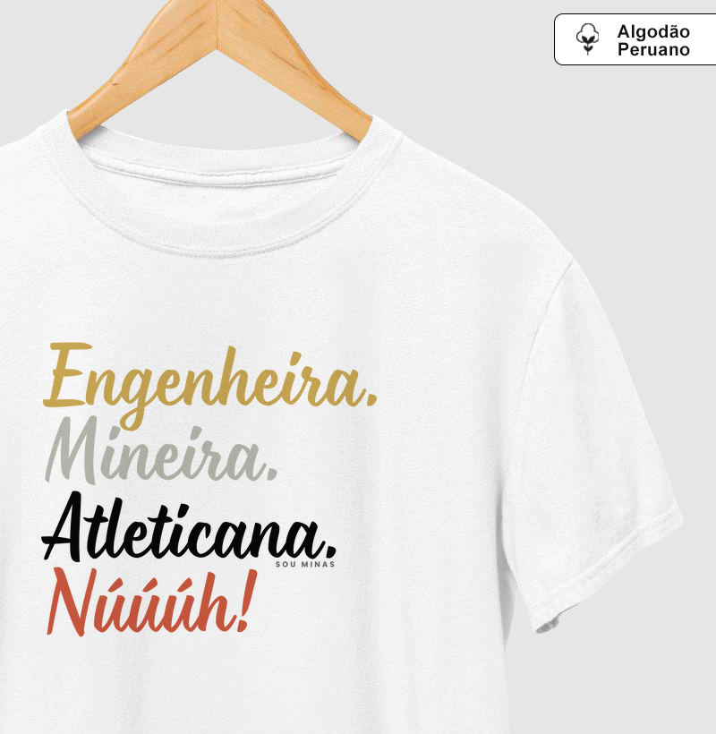 Engenheira. Mineira. Atleticana. Núúúh! - Algodão Peruano