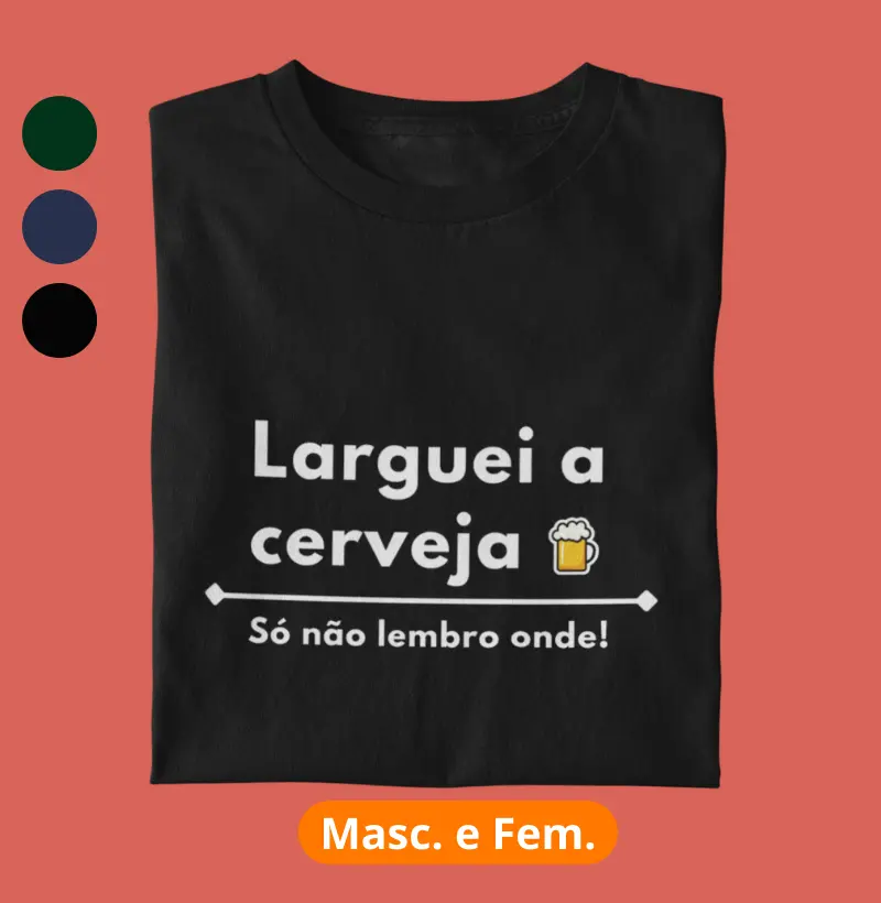 Larguei a cerveja. Só não lembro onde!