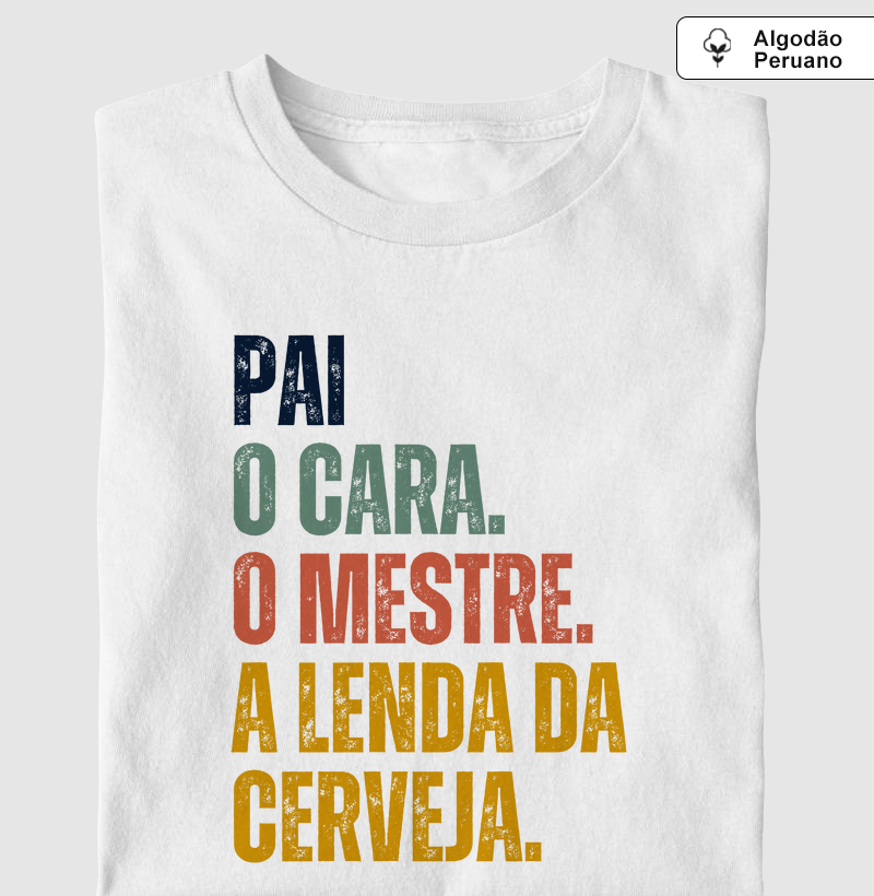 Pai. O cara. O mestre. A lenda da cerveja - Premium - Algodão Peruano