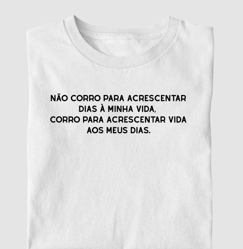 Corro para acrescentar vida aos meus dias 