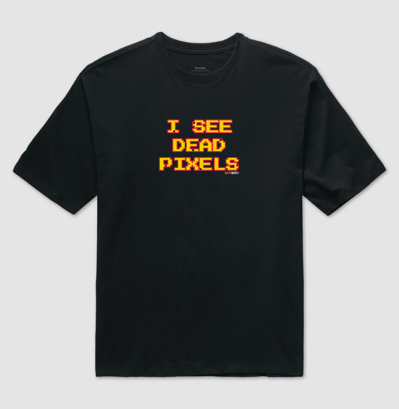Camiseta Oversized I See Dead Pixels