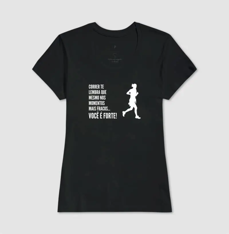 Correr te lembra que mesmo nos momentos fracos...Você é FORTE!