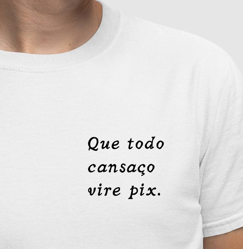 Camiseta Que toda Cançado vire pix