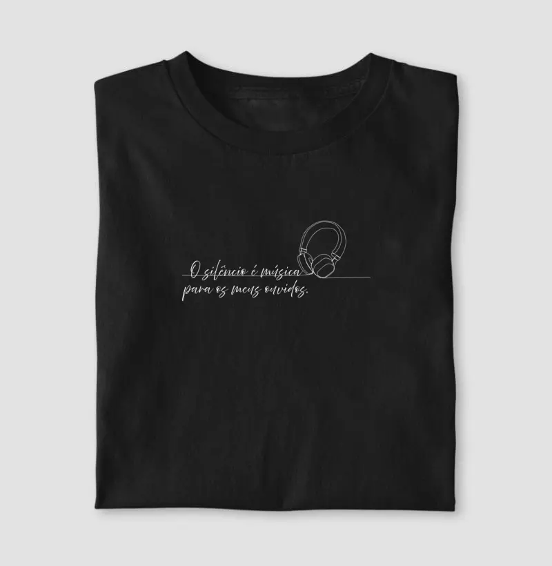 O silêncio é música para os meus ouvidos.