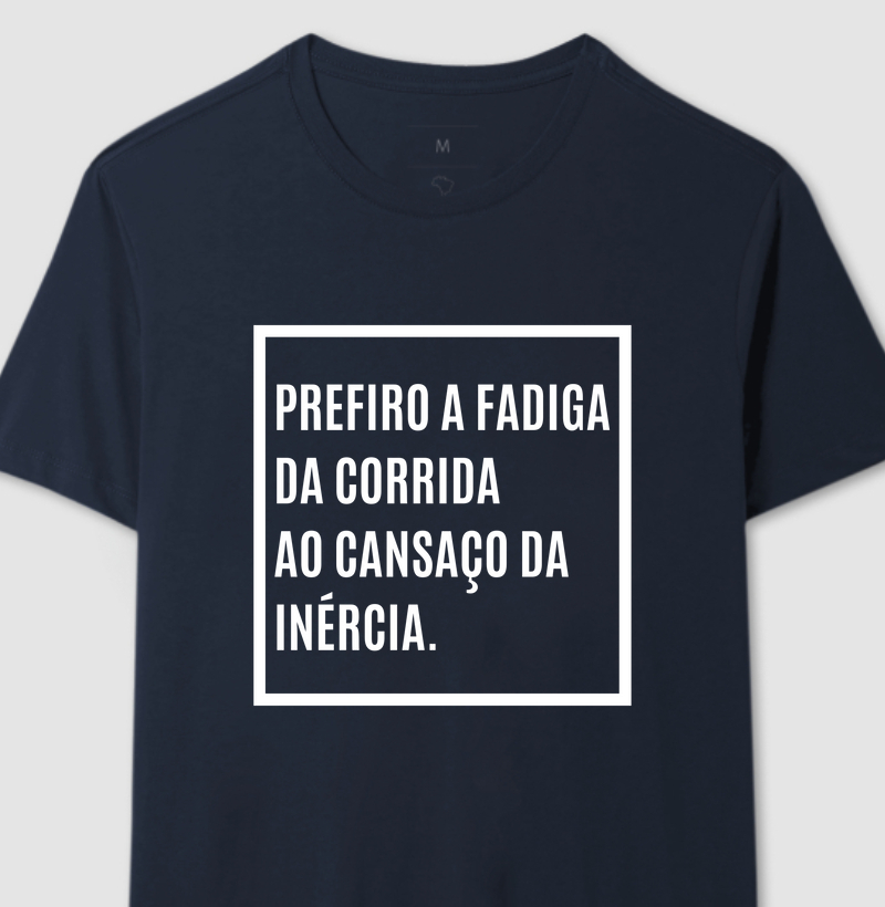 Prefiro a fadiga da corrida ao cansaço da inércia