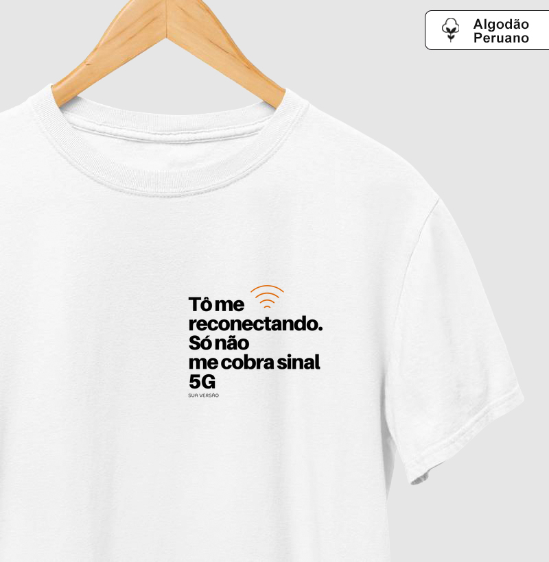 Camiseta para quem está reconectando ainda, então não cobra 5G