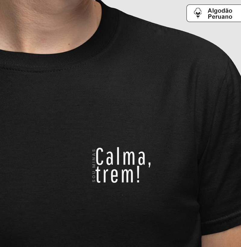 Calma, trem! - 100% Algodão Peruano