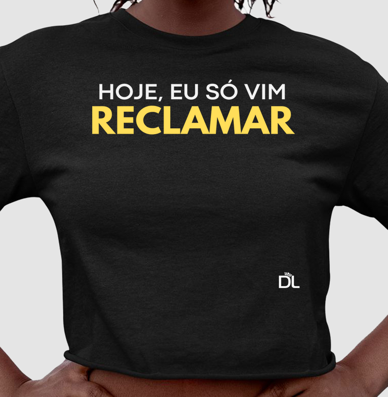 Hoje, eu só vim reclamar
