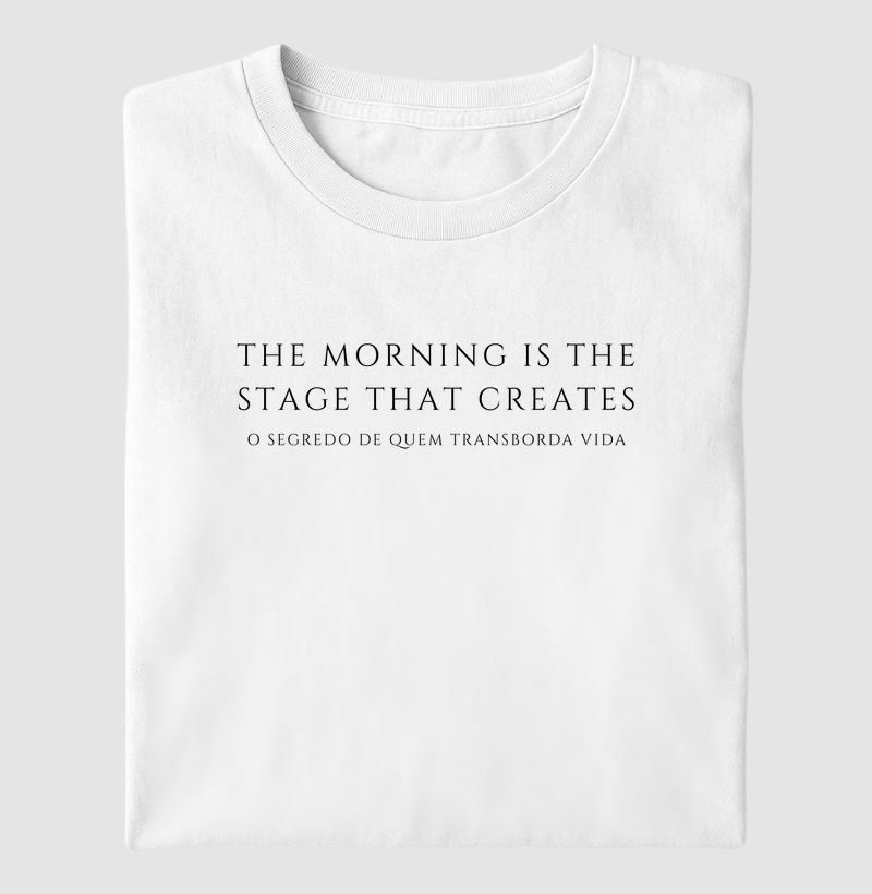 The morning is the stage that creates o segredo de quem transborda vida LETRAS EM PRETO
