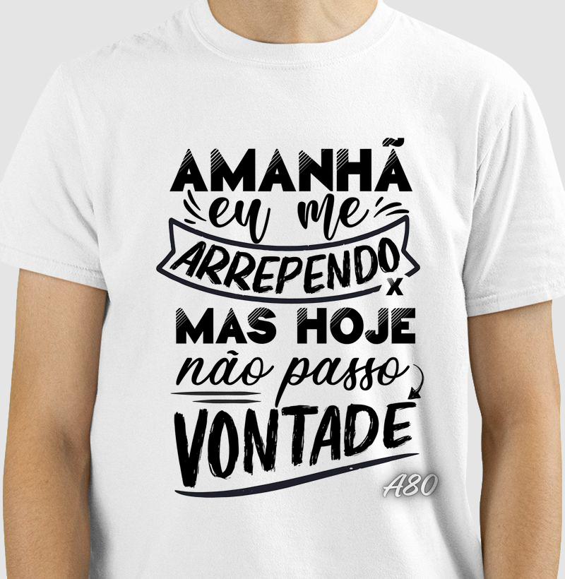 Camiseta Hoje Não Passo Vontade