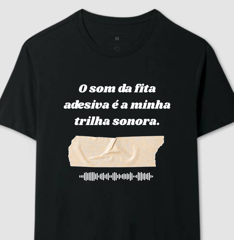 	O som da fita adesiva é a minha trilha sonora.