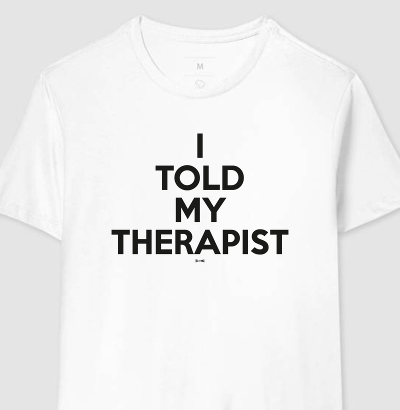 I told my therapist - Camiseta Psicologia (Challengers)
