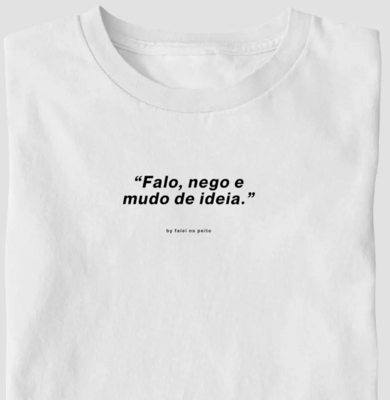 “Falo, nego e mudo de ideia.”