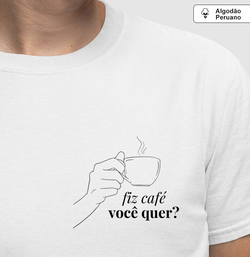 Fiz café, você quer?
