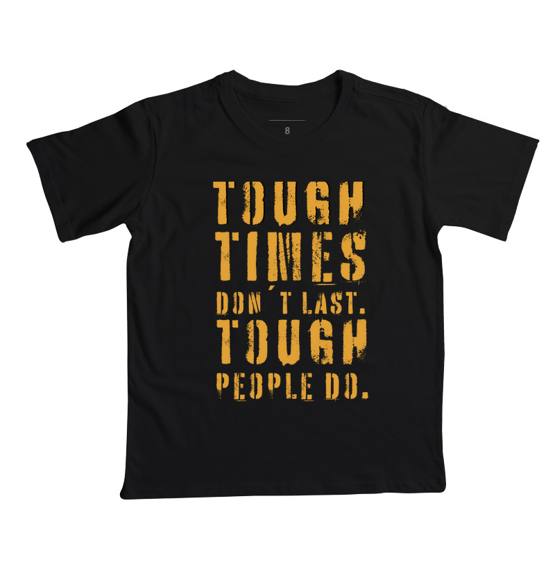 TOUGH TIMES DON´T LAST. TOUGH PEOPLE DO.